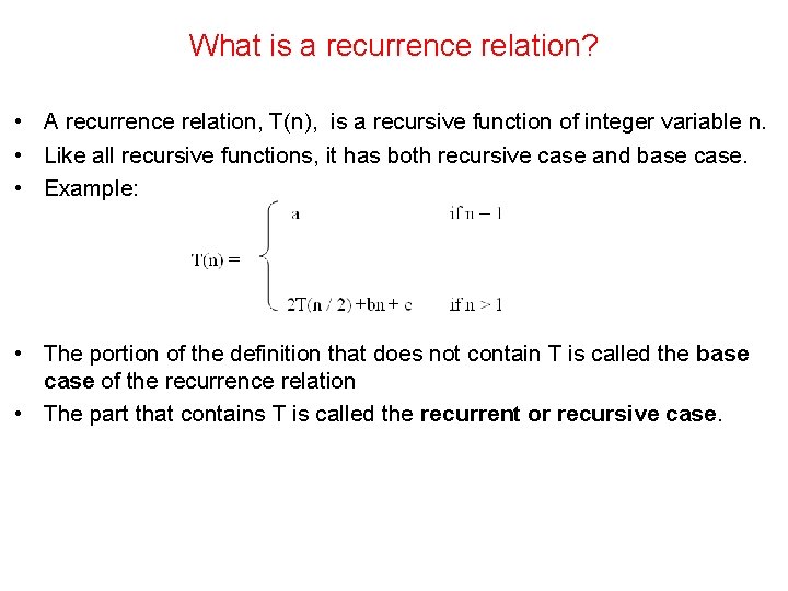 What is a recurrence relation? • A recurrence relation, T(n), is a recursive function