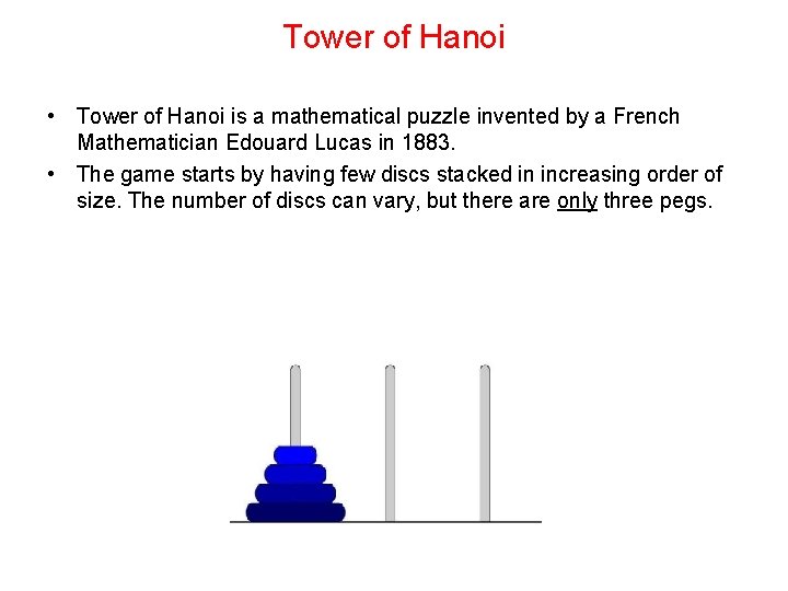 Tower of Hanoi • Tower of Hanoi is a mathematical puzzle invented by a