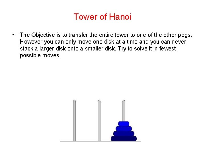 Tower of Hanoi • The Objective is to transfer the entire tower to one