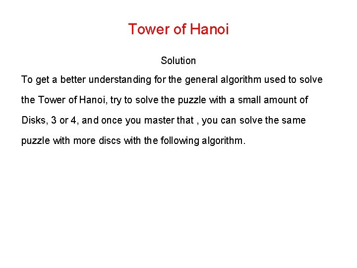 Tower of Hanoi Solution To get a better understanding for the general algorithm used
