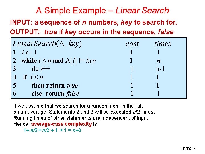 A Simple Example – Linear Search INPUT: a sequence of n numbers, key to