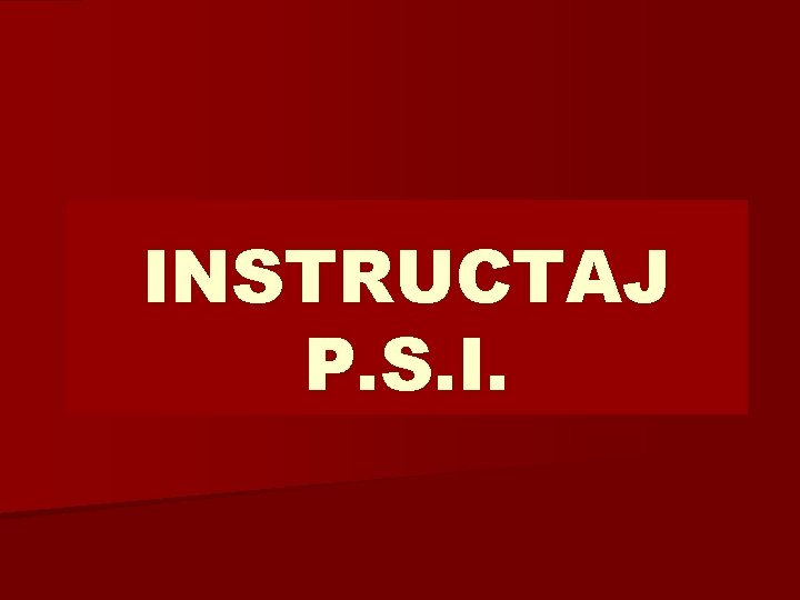 INSTRUCTAJ P. S. I. 