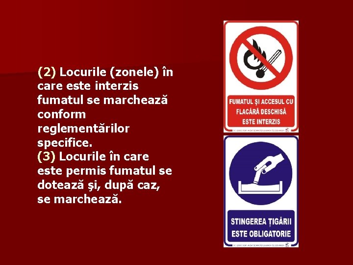 (2) Locurile (zonele) în care este interzis fumatul se marchează conform reglementărilor specifice. (3)