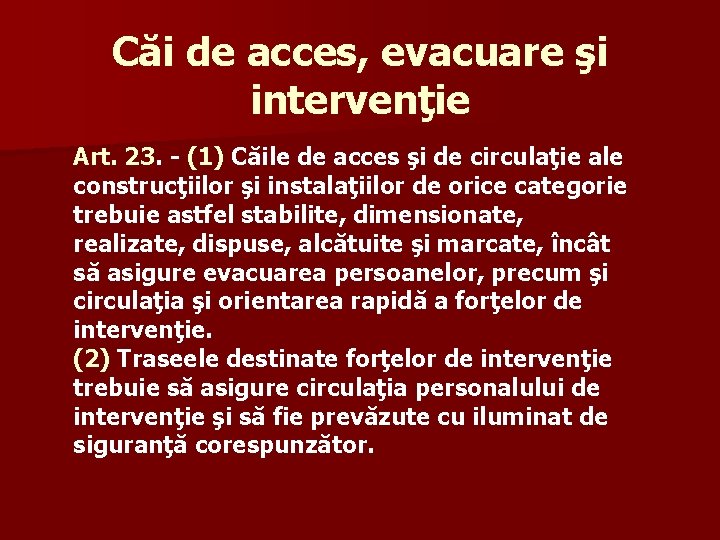 Căi de acces, evacuare şi intervenţie Art. 23. - (1) Căile de acces şi