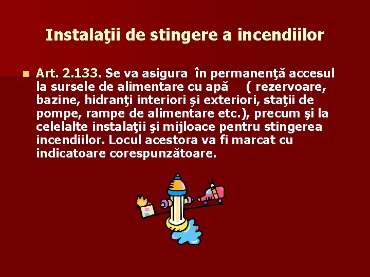 Instalaţii de stingere a incendiilor n Art. 2. 133. Se va asigura în permanenţă