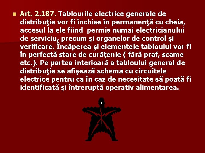 n Art. 2. 187. Tablourile electrice generale de distribuţie vor fi închise în permanenţă