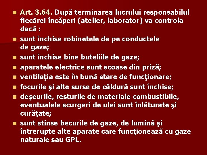 n n n n Art. 3. 64. După terminarea lucrului responsabilul fiecărei încăperi (atelier,