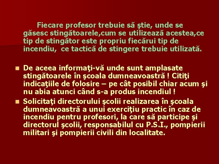 Fiecare profesor trebuie să ştie, unde se găsesc stingătoarele, cum se utilizează acestea, ce