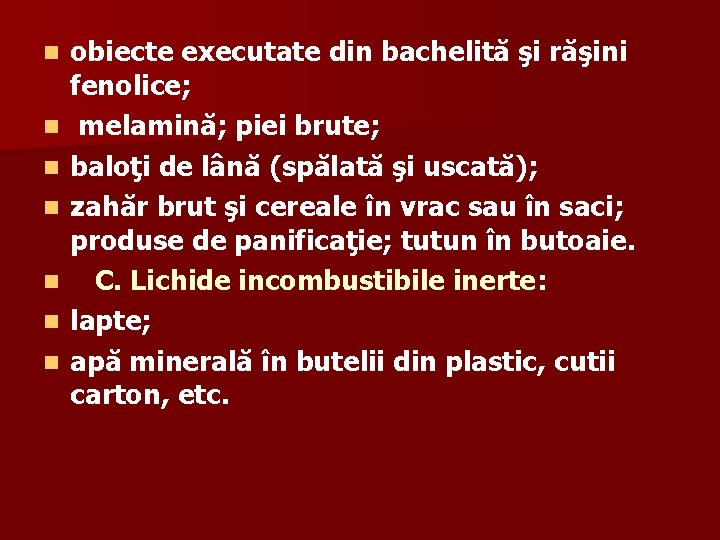 n n n n obiecte executate din bachelită şi răşini fenolice; melamină; piei brute;