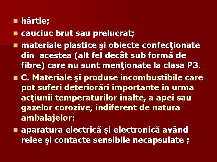 n n n hârtie; cauciuc brut sau prelucrat; materiale plastice şi obiecte confecţionate din