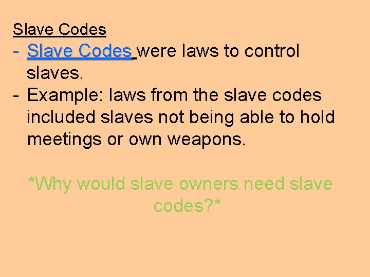 Slave Codes - Slave Codes were laws to control slaves. - Example: laws from