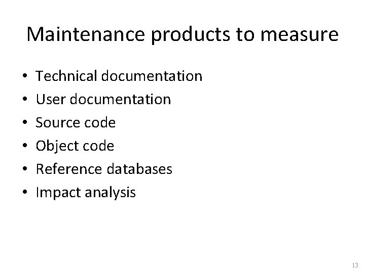 Maintenance products to measure • • • Technical documentation User documentation Source code Object