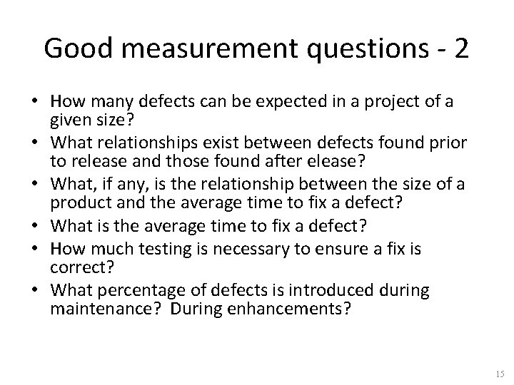 Good measurement questions - 2 • How many defects can be expected in a