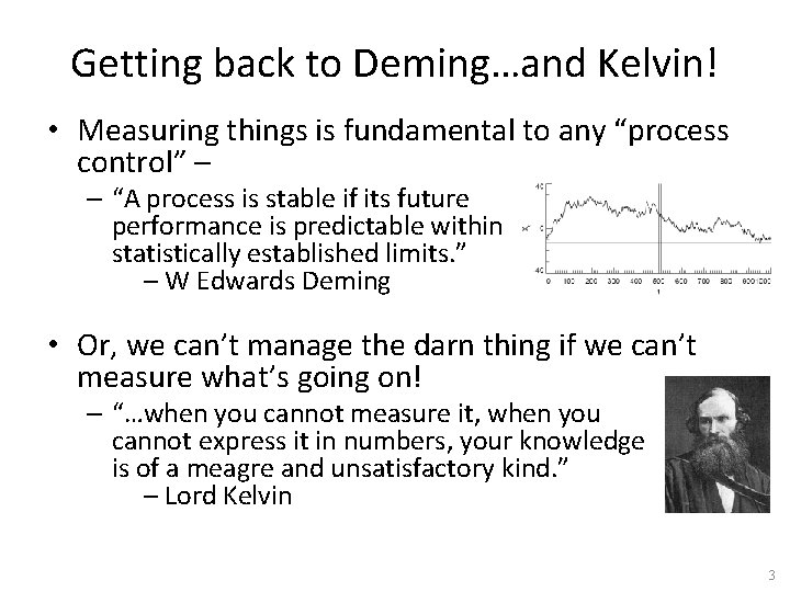Getting back to Deming…and Kelvin! • Measuring things is fundamental to any “process control”