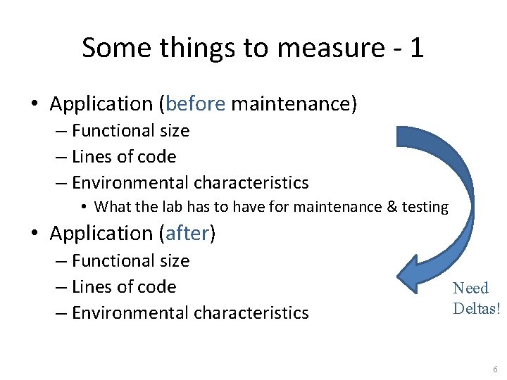 Some things to measure - 1 • Application (before maintenance) – Functional size –