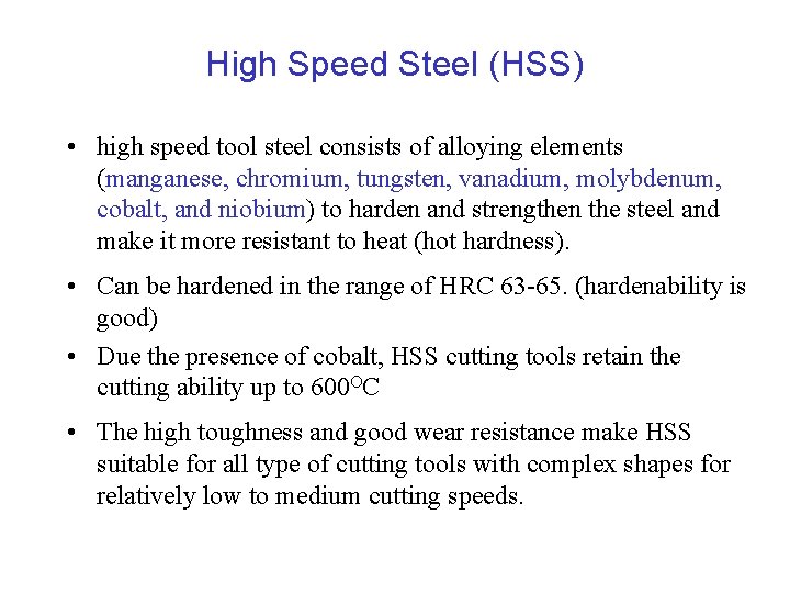 High Speed Steel (HSS) • high speed tool steel consists of alloying elements (manganese,