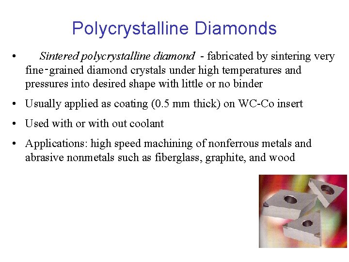 Polycrystalline Diamonds • Sintered polycrystalline diamond - fabricated by sintering very fine‑grained diamond crystals