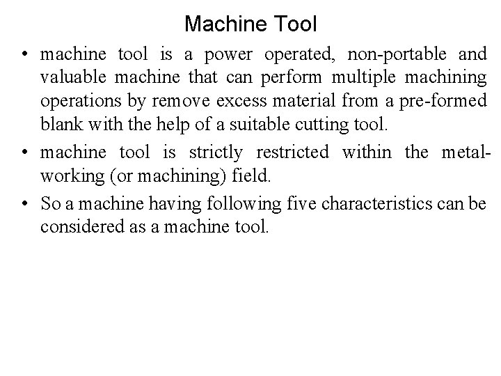 Machine Tool • machine tool is a power operated, non-portable and valuable machine that