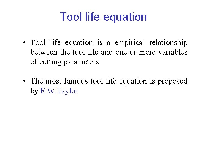 Tool life equation • Tool life equation is a empirical relationship between the tool