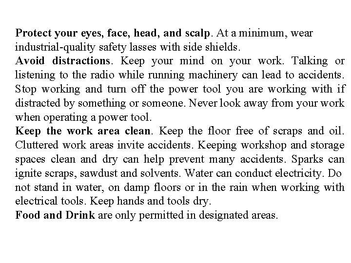 Protect your eyes, face, head, and scalp. At a minimum, wear industrial-quality safety lasses