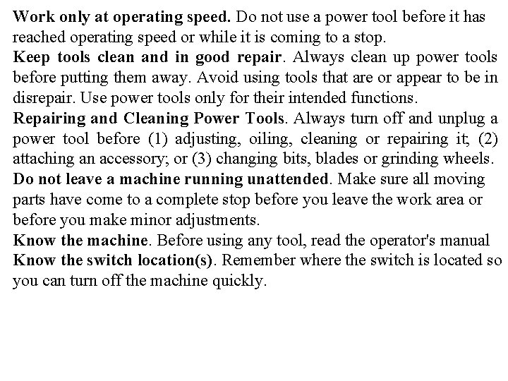 Work only at operating speed. Do not use a power tool before it has