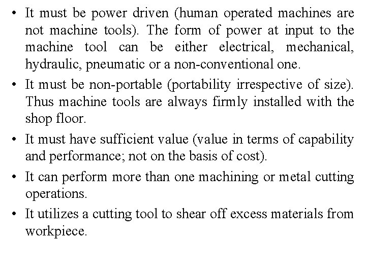  • It must be power driven (human operated machines are not machine tools).