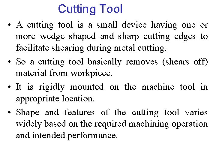 Cutting Tool • A cutting tool is a small device having one or more
