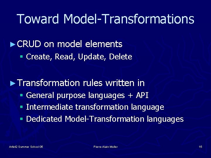 Toward Model-Transformations ► CRUD on model elements § Create, Read, Update, Delete ► Transformation
