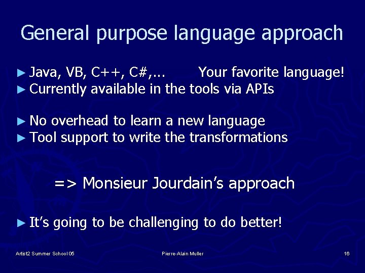 General purpose language approach ► Java, VB, C++, C#, . . . ► Currently