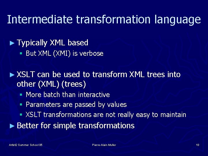 Intermediate transformation language ► Typically XML based § But XML (XMI) is verbose ►