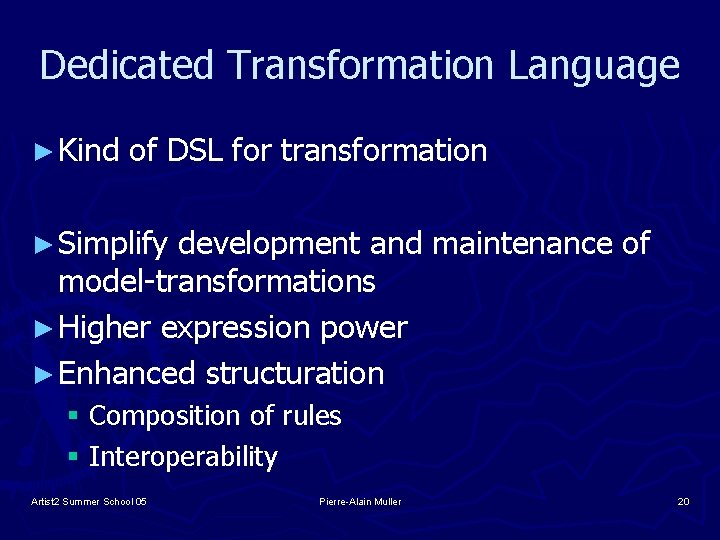 Dedicated Transformation Language ► Kind of DSL for transformation ► Simplify development and maintenance