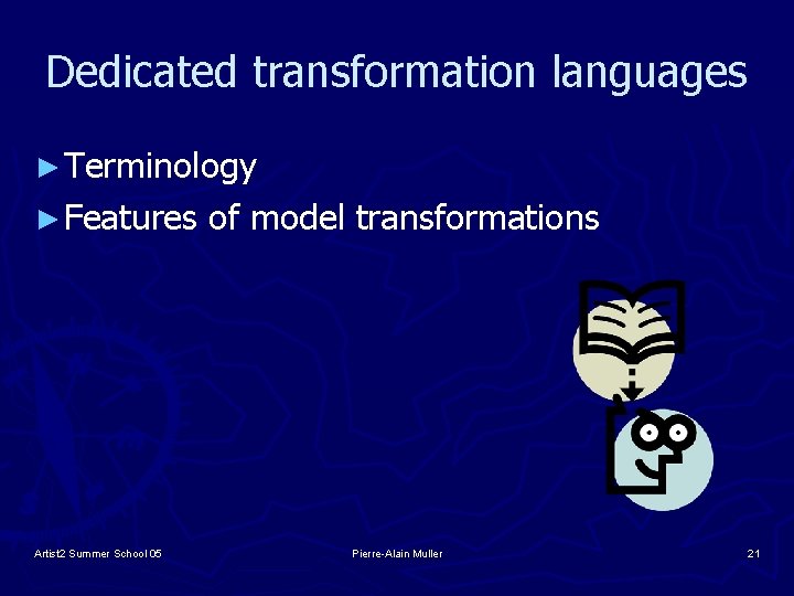 Dedicated transformation languages ► Terminology ► Features Artist 2 Summer School 05 of model