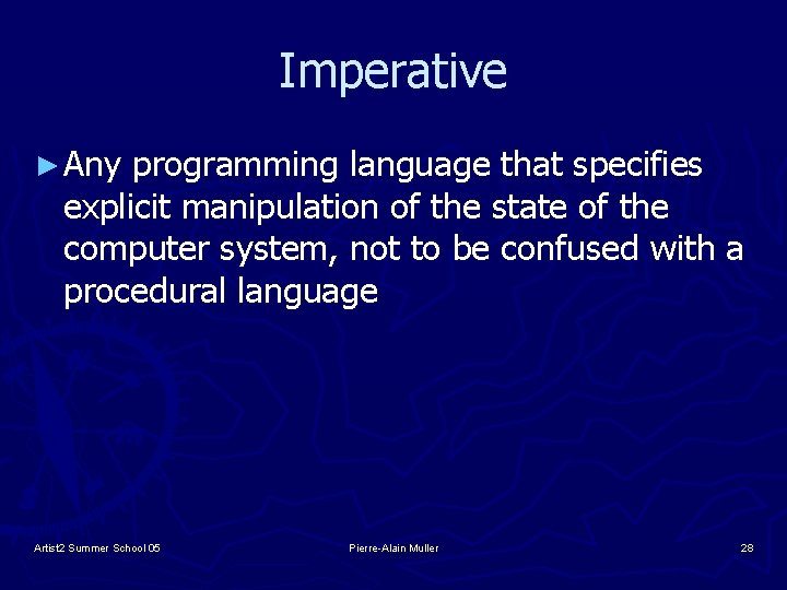 Imperative ► Any programming language that specifies explicit manipulation of the state of the