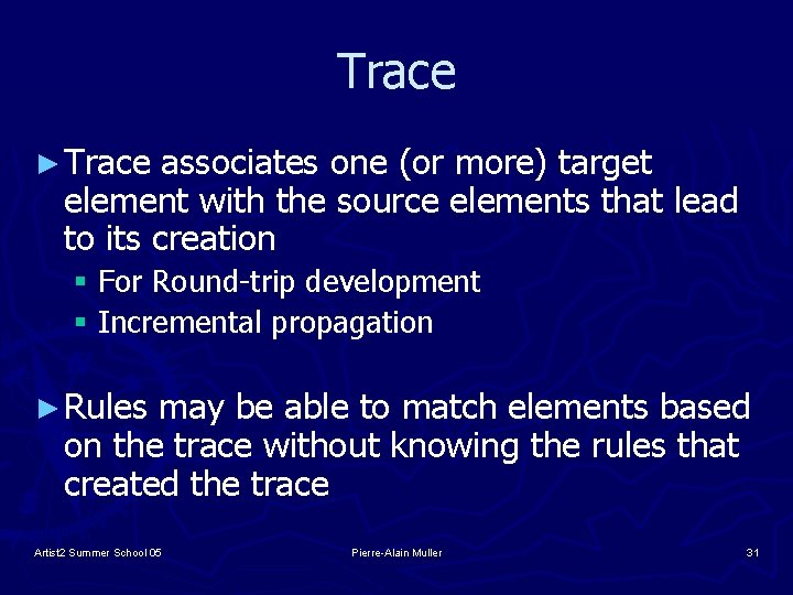 Trace ► Trace associates one (or more) target element with the source elements that