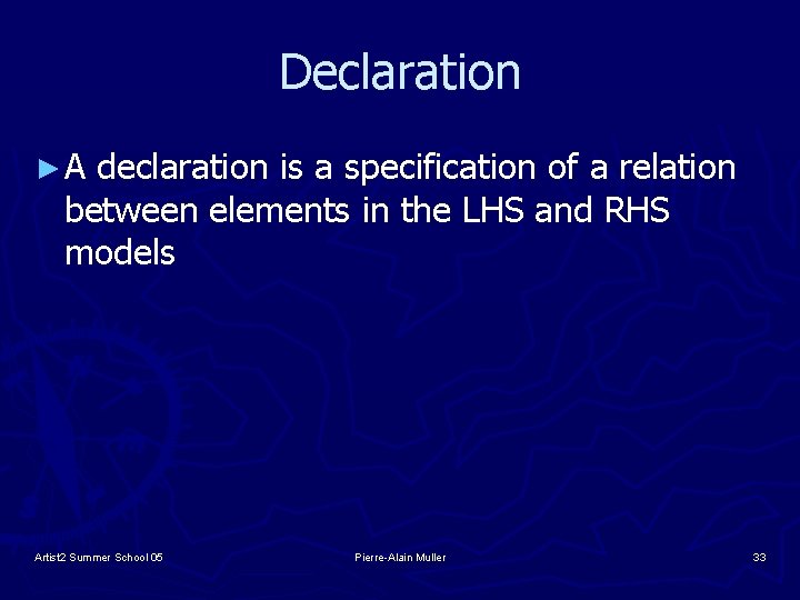 Declaration ►A declaration is a specification of a relation between elements in the LHS