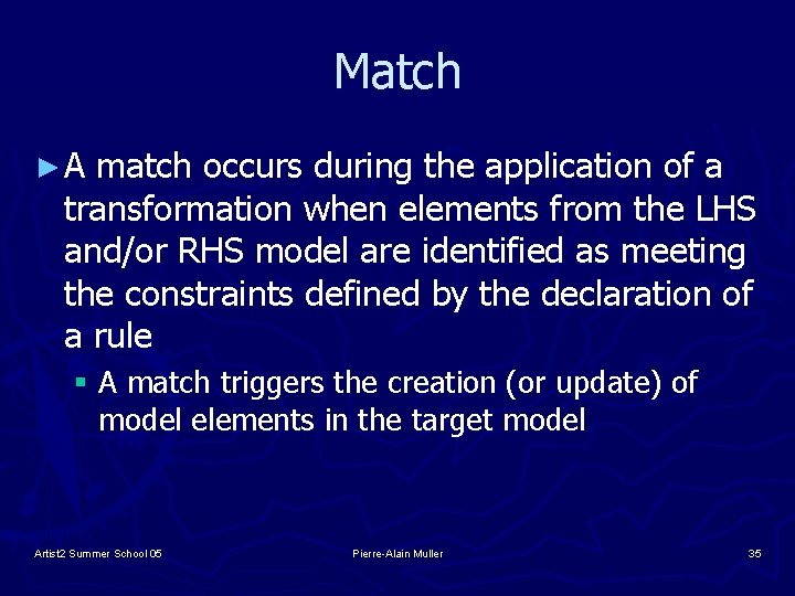 Match ►A match occurs during the application of a transformation when elements from the