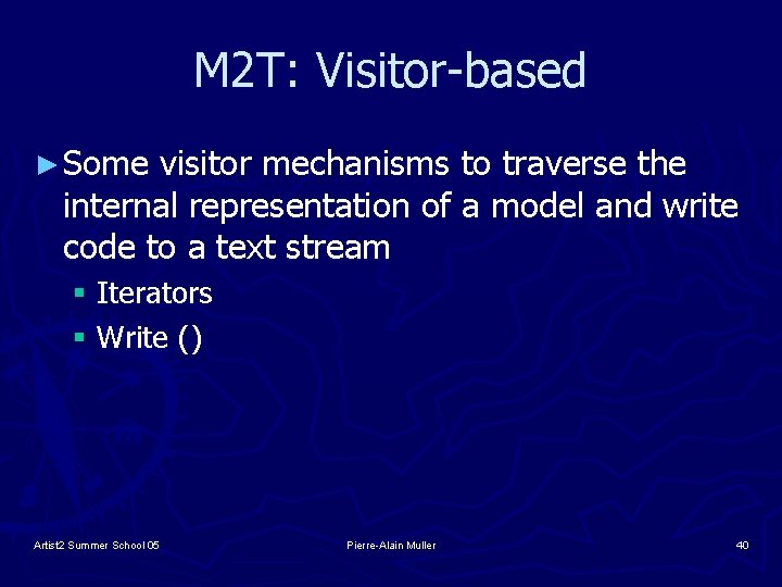 M 2 T: Visitor-based ► Some visitor mechanisms to traverse the internal representation of