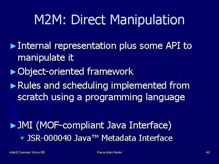 M 2 M: Direct Manipulation ► Internal representation plus some API to manipulate it