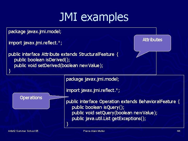 JMI examples package javax. jmi. model; Attributes import javax. jmi. reflect. *; public interface