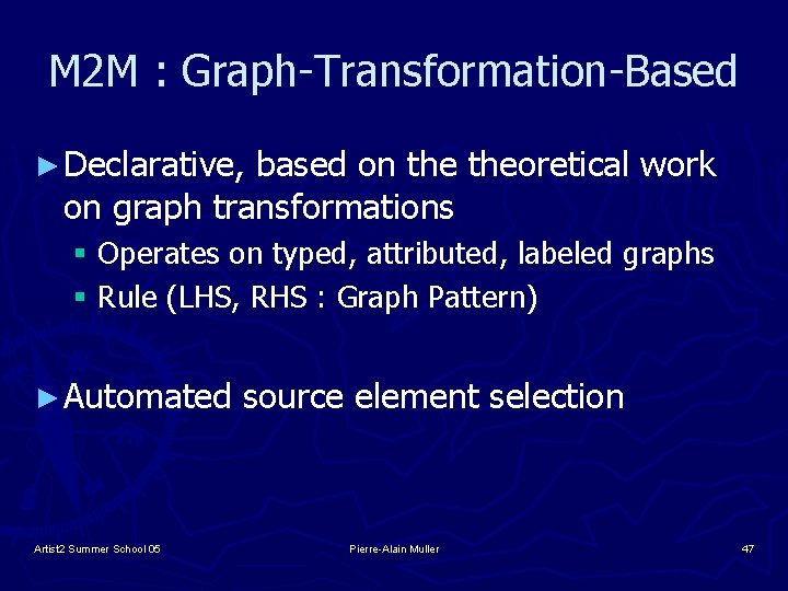 M 2 M : Graph-Transformation-Based ► Declarative, based on theoretical work on graph transformations