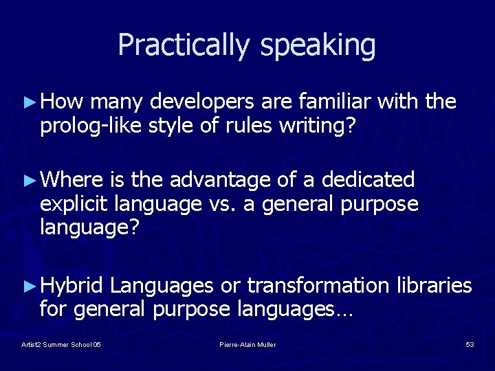 Practically speaking ► How many developers are familiar with the prolog-like style of rules