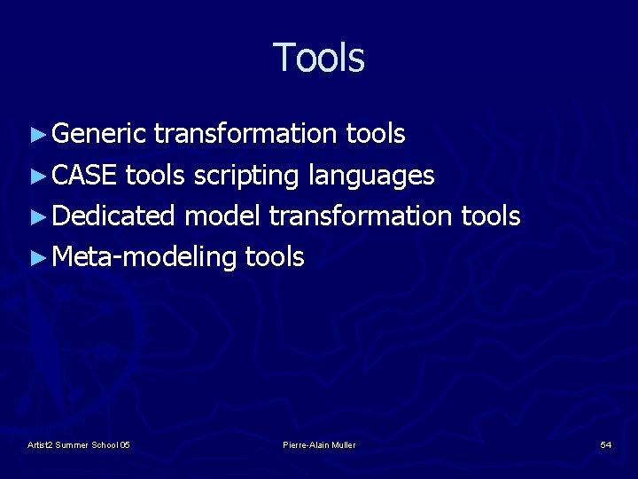 Tools ► Generic transformation tools ► CASE tools scripting languages ► Dedicated model transformation