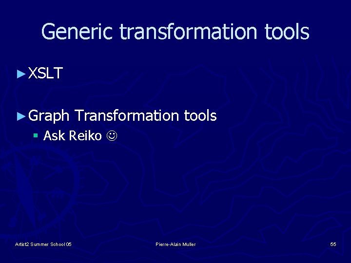 Generic transformation tools ► XSLT ► Graph Transformation tools § Ask Reiko Artist 2