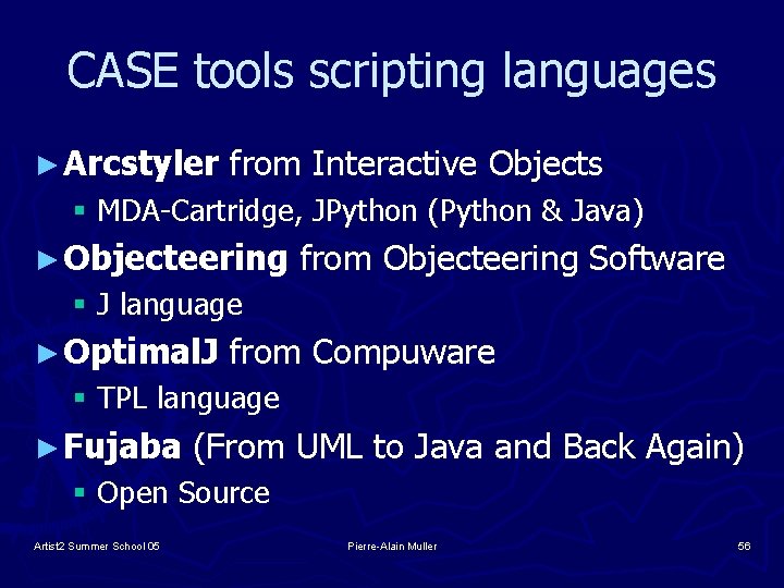 CASE tools scripting languages ► Arcstyler from Interactive Objects § MDA-Cartridge, JPython (Python &