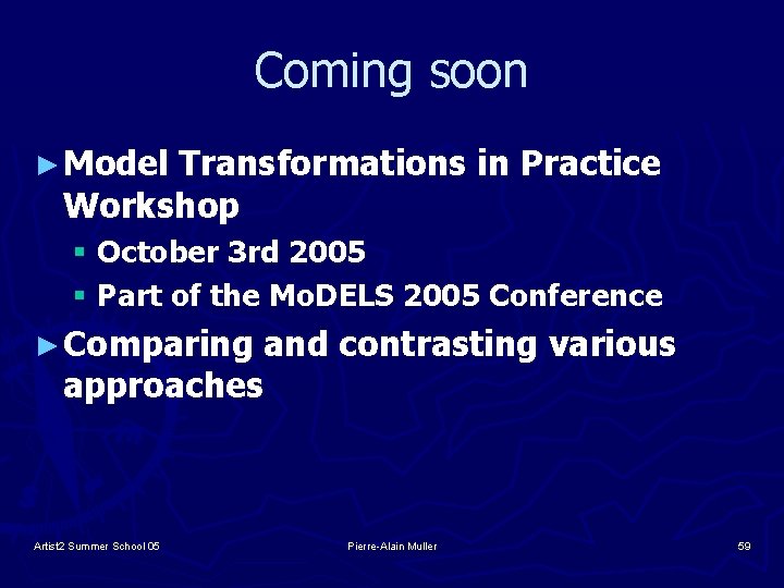 Coming soon ► Model Transformations in Practice Workshop § October 3 rd 2005 §