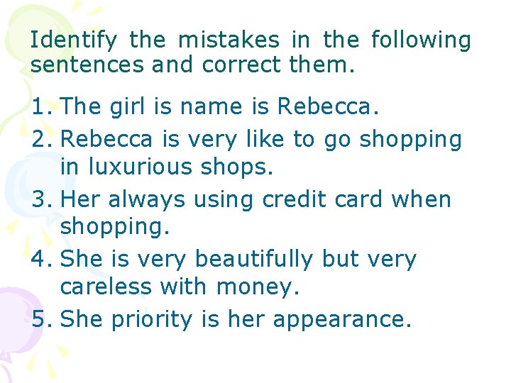 Identify the mistakes in the following sentences and correct them. 1. The girl is