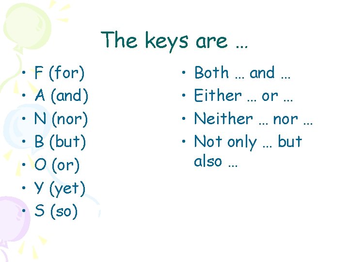 The keys are … • • F (for) A (and) N (nor) B (but)