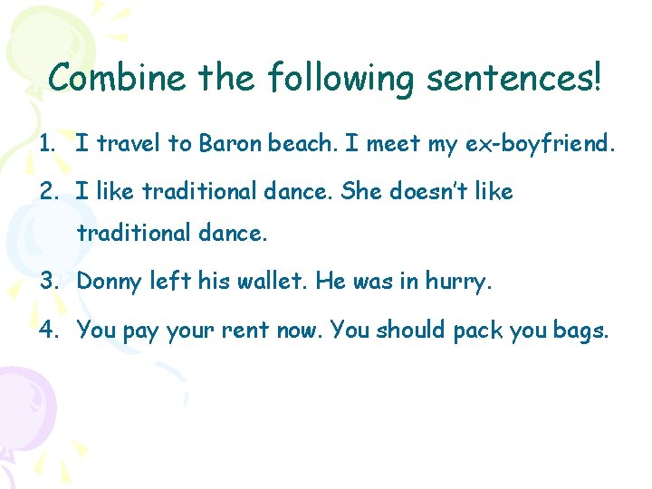 Combine the following sentences! 1. I travel to Baron beach. I meet my ex-boyfriend.