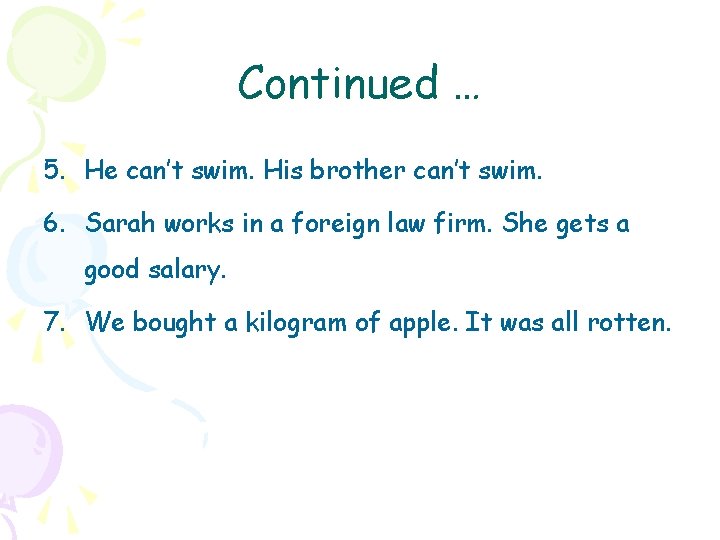 Continued … 5. He can’t swim. His brother can’t swim. 6. Sarah works in