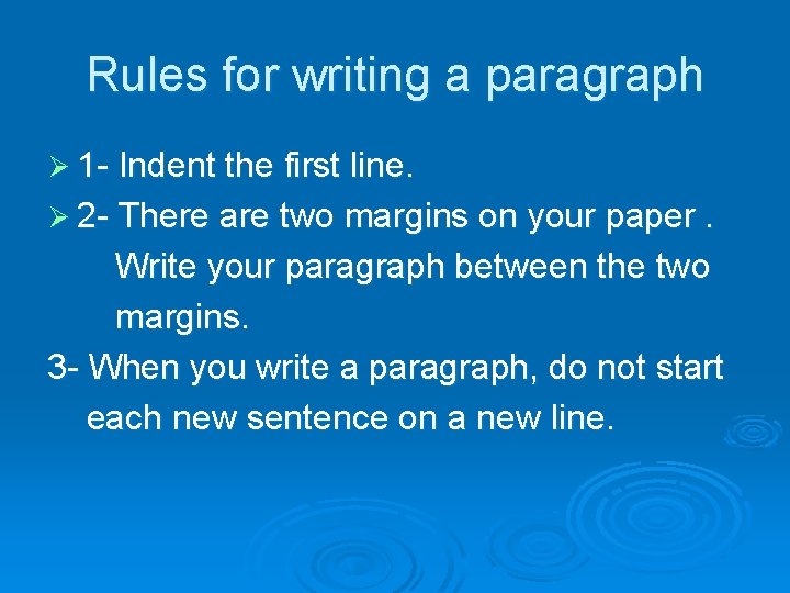 Rules for writing a paragraph Ø 1 - Indent the first line. Ø 2